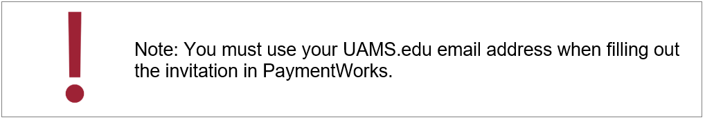 Note: You must use your UAMS.edu email address when filling out the invitation in PaymentWorks.